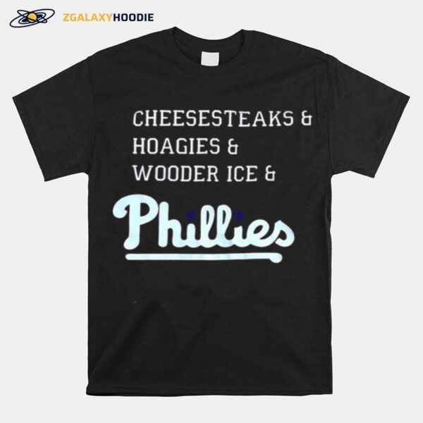 Phillies Cheesesteaks Hoagies And Wooder Ice Phillies T-Shirt