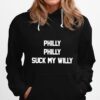 Philly Philly Suck My Willy Hoodie