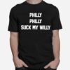 Philly Philly Suck My Willy T-Shirt