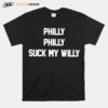 Philly Philly Suck My Willy T-Shirt