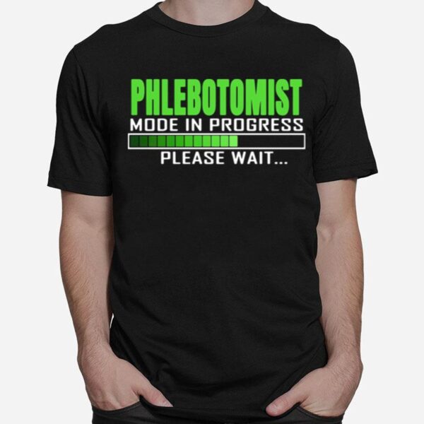 Phlebotomist Mode In Progress Please Wait T-Shirt