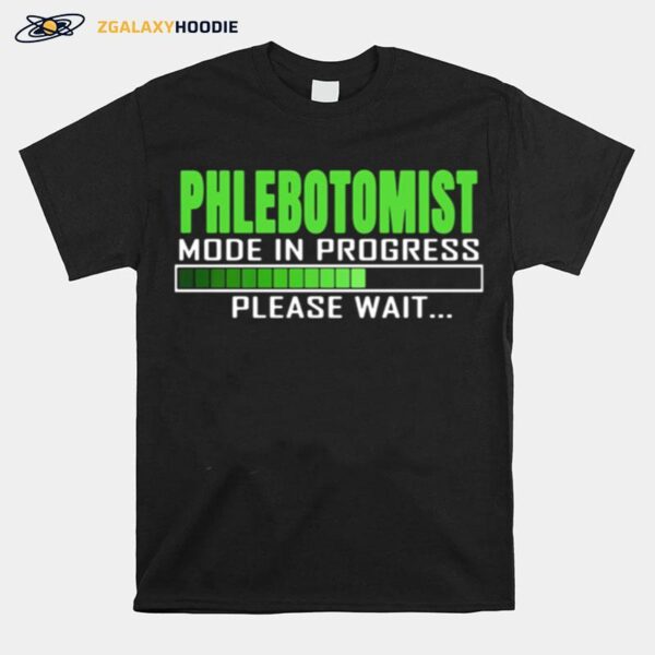 Phlebotomist Mode In Progress Please Wait T-Shirt