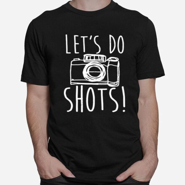 Photography Camera Lets Do Shots T-Shirt