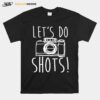 Photography Camera Lets Do Shots T-Shirt