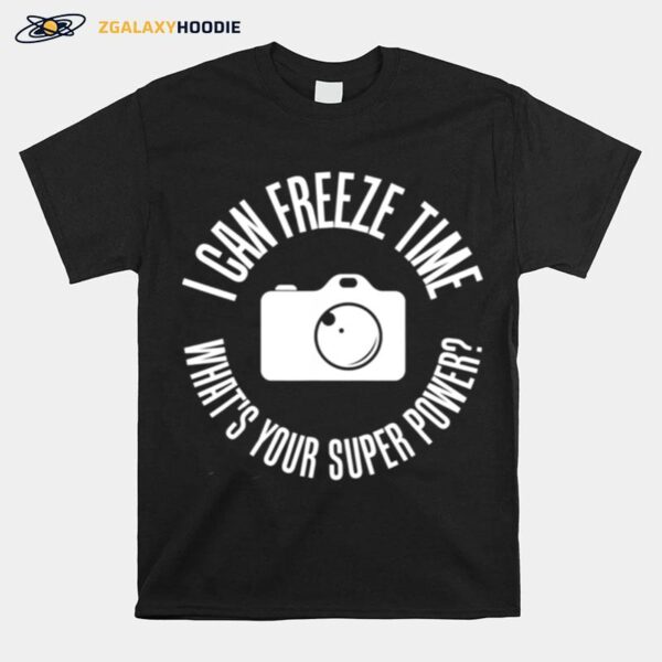 Photography Freeze Time Photographers T-Shirt