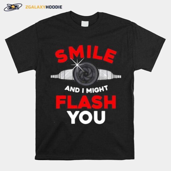 Photography Smile And I Might Flash You Photo T-Shirt