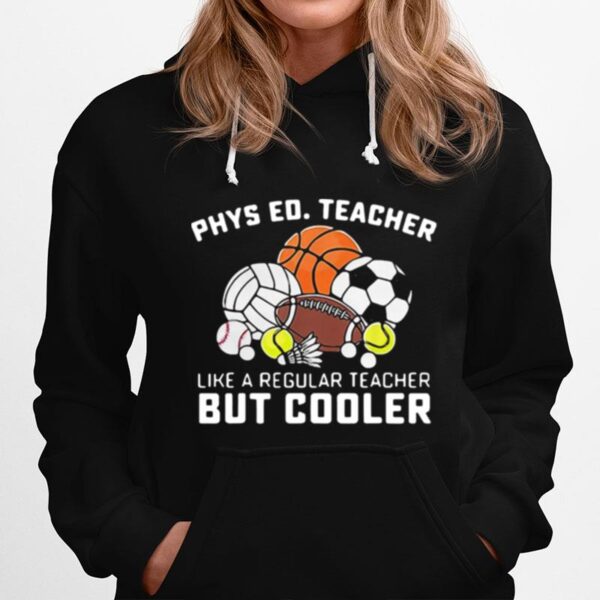 Phys Ed Teacher Like A Regular Teacher But Cooler Hoodie