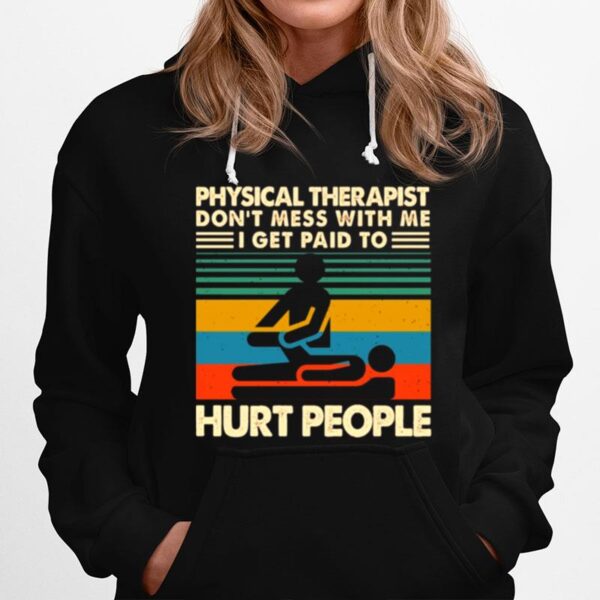 Physical Therapist Dont Mess With Me I Get Paid To Hurt People Vintage Hoodie