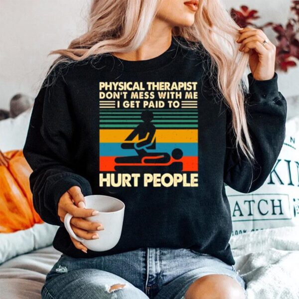 Physical Therapist Dont Mess With Me I Get Paid To Hurt People Vintage Sweater