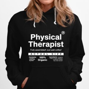 Physical Therapist Fully Assembled Just Add Coffee Actual Size Hoodie