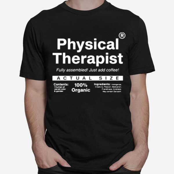 Physical Therapist Fully Assembled Just Add Coffee Actual Size T-Shirt