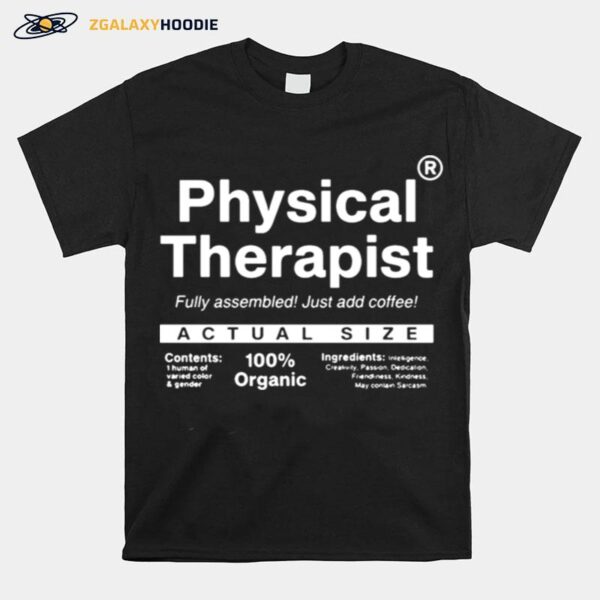 Physical Therapist Fully Assembled Just Add Coffee Actual Size T-Shirt