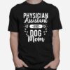 Physician Assistant Physician Assistant And Dog Mom T-Shirt