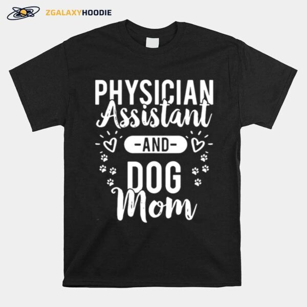 Physician Assistant Physician Assistant And Dog Mom T-Shirt