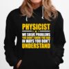 Physicist We Solve Problems You Didnt Know You Had In Ways You Dont Understand Hoodie