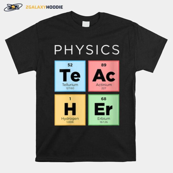 Physics Teacher Periodic Table Of Elements Science T-Shirt