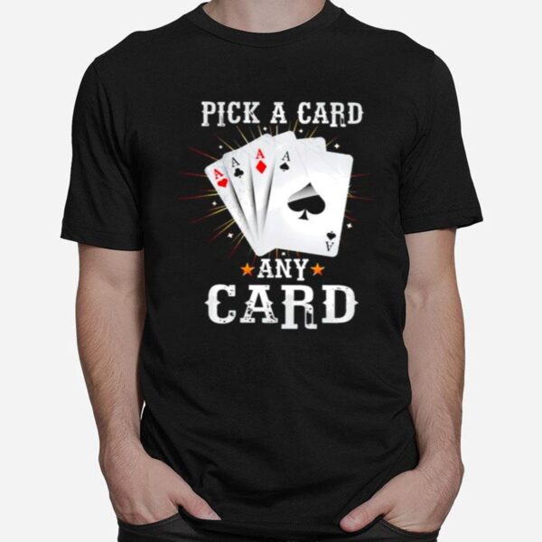 Pick A Card Any Card T-Shirt