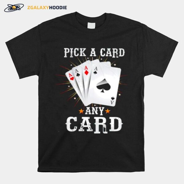 Pick A Card Any Card T-Shirt