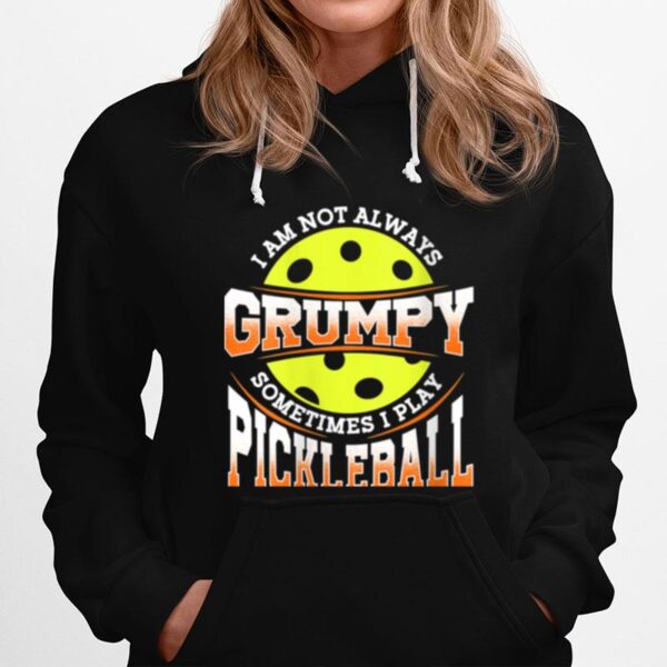 Pickleball Not Grumpy Pickleball Man Hoodie