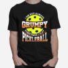 Pickleball Not Grumpy Pickleball Man T-Shirt