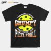 Pickleball Not Grumpy Pickleball Man T-Shirt