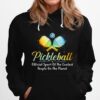 Pickleball Official Sport Of The Coolest People On The Planet Hoodie