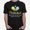 Pickleball Official Sport Of The Coolest People On The Planet T-Shirt