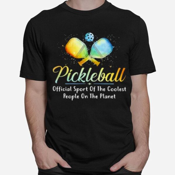 Pickleball Official Sport Of The Coolest People On The Planet T-Shirt