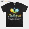 Pickleball Official Sport Of The Coolest People On The Planet T-Shirt