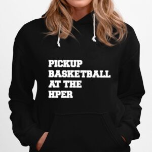 Pickup Basketball At The Hper Hoodie