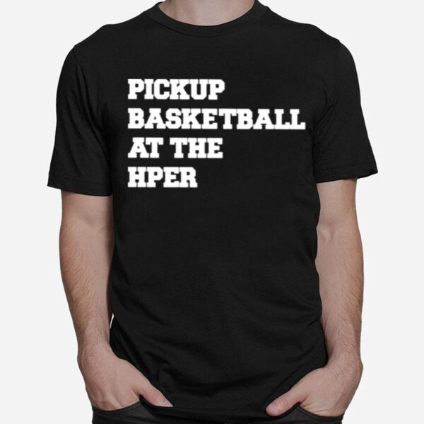 Pickup Basketball At The Hper T-Shirt