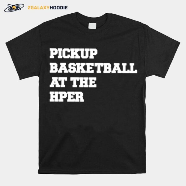 Pickup Basketball At The Hper T-Shirt