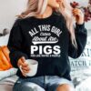 Pig All This Girl Cares About Are Pigs Sweater