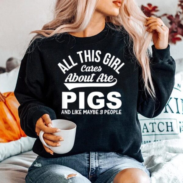 Pig All This Girl Cares About Are Pigs Sweater