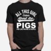 Pig All This Girl Cares About Are Pigs T-Shirt