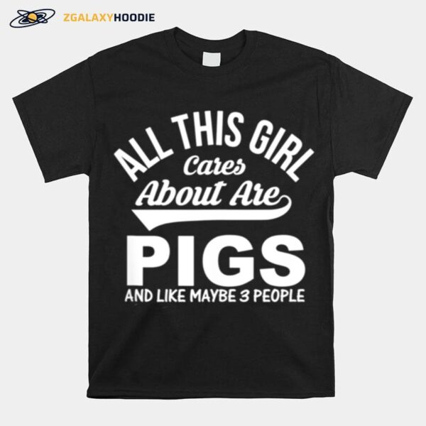 Pig All This Girl Cares About Are Pigs T-Shirt