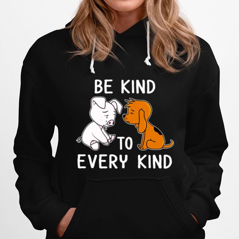 Pig And Dog Be Kind To Every Kind Hoodie