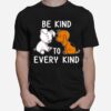 Pig And Dog Be Kind To Every Kind T-Shirt