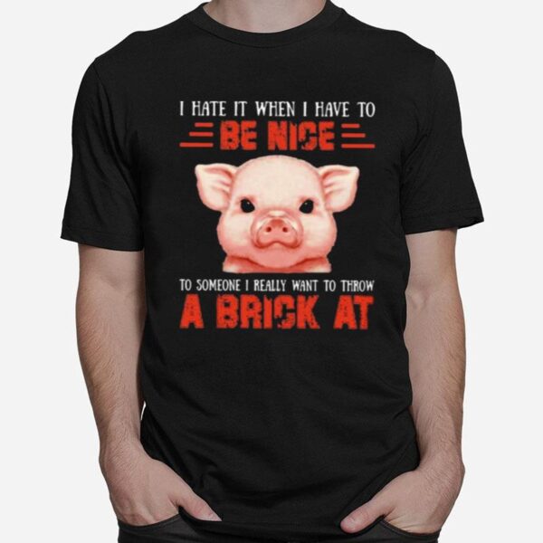 Pig Throw A Brick For Pig Lover T-Shirt