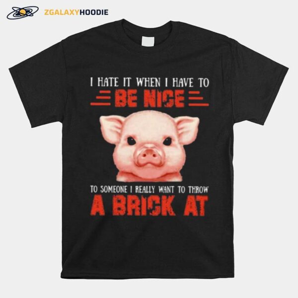 Pig Throw A Brick For Pig Lover T-Shirt