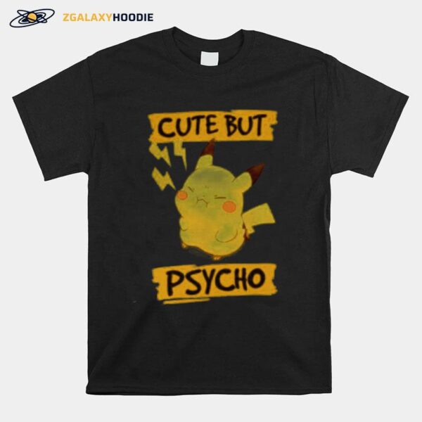 Pikachu Cute But Psycho T-Shirt