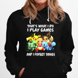 Pikachu Thats What I Do I Play Games And I Forget Things Hoodie