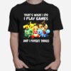 Pikachu Thats What I Do I Play Games And I Forget Things T-Shirt