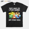 Pikachu Thats What I Do I Play Games And I Forget Things T-Shirt