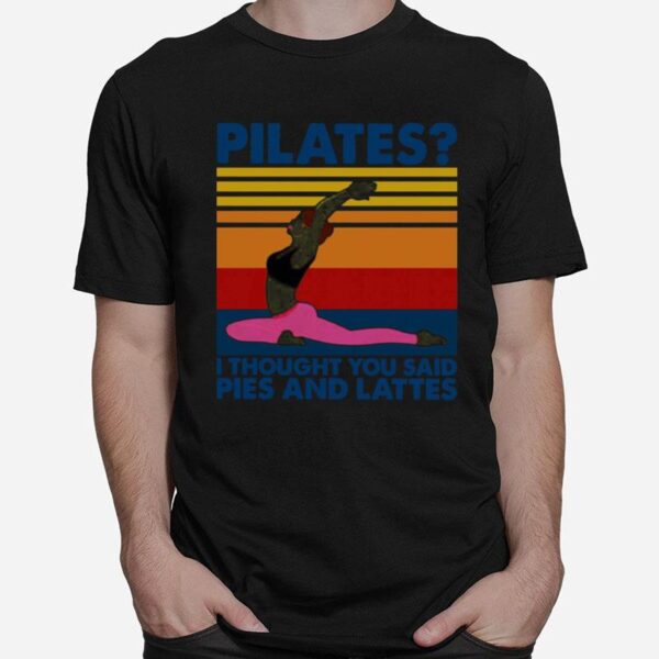 Pilates I Thought You Said Pies And Lattes Vintage T-Shirt