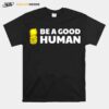 Pineapple Be A Good Human T-Shirt