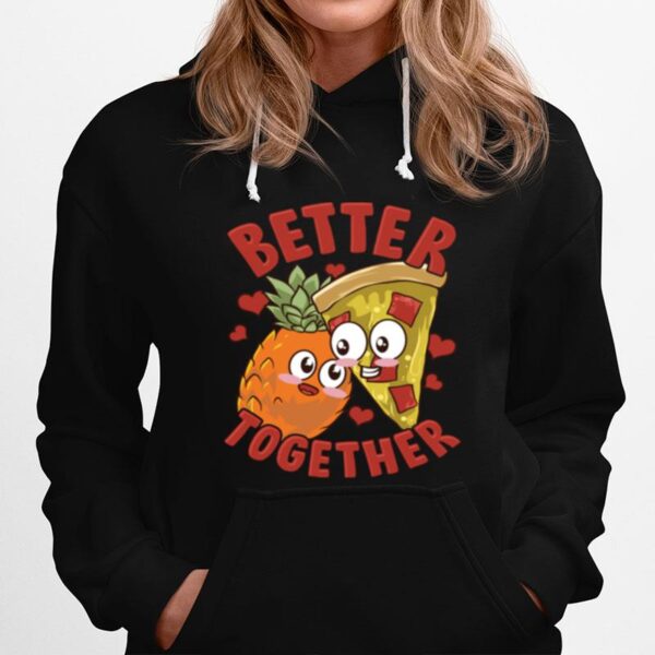 Pineapple Pizza Better Together Hawaiian Pizza Slice Hoodie