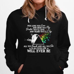 Pink Floyd For Long You Live And High You Fly Smiles Youll Give And Tears Youll Cry All You Touch And All You See Is All Your Life Will Ever Be Hoodie