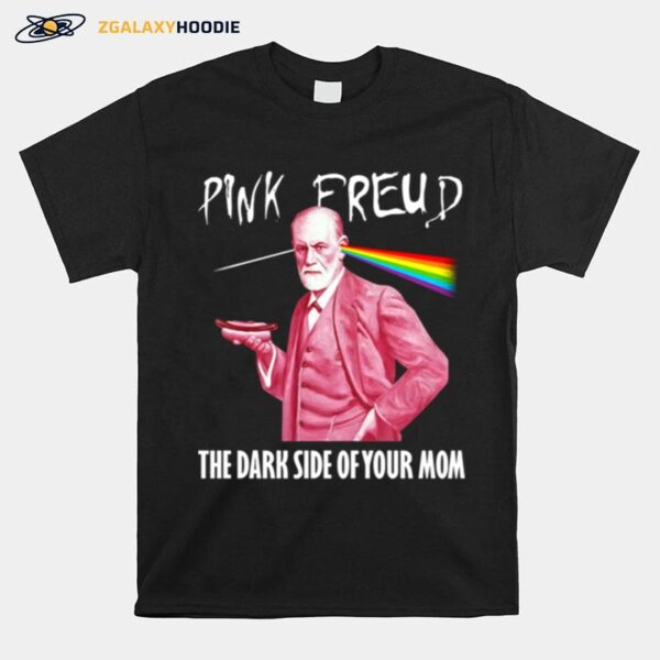 Pink Freud The Dark Side Of Your Mom Pink Floyd T-Shirt