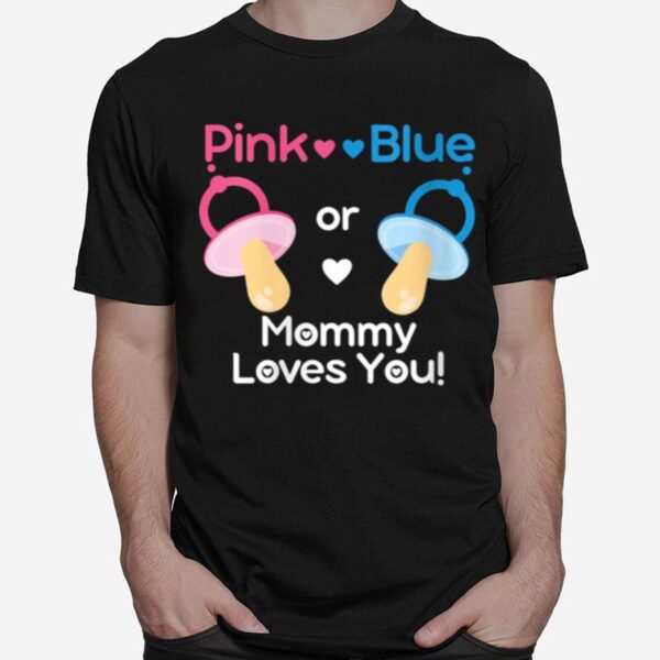 Pink Or Blue Mommy Loves You Gender Reveal T-Shirt